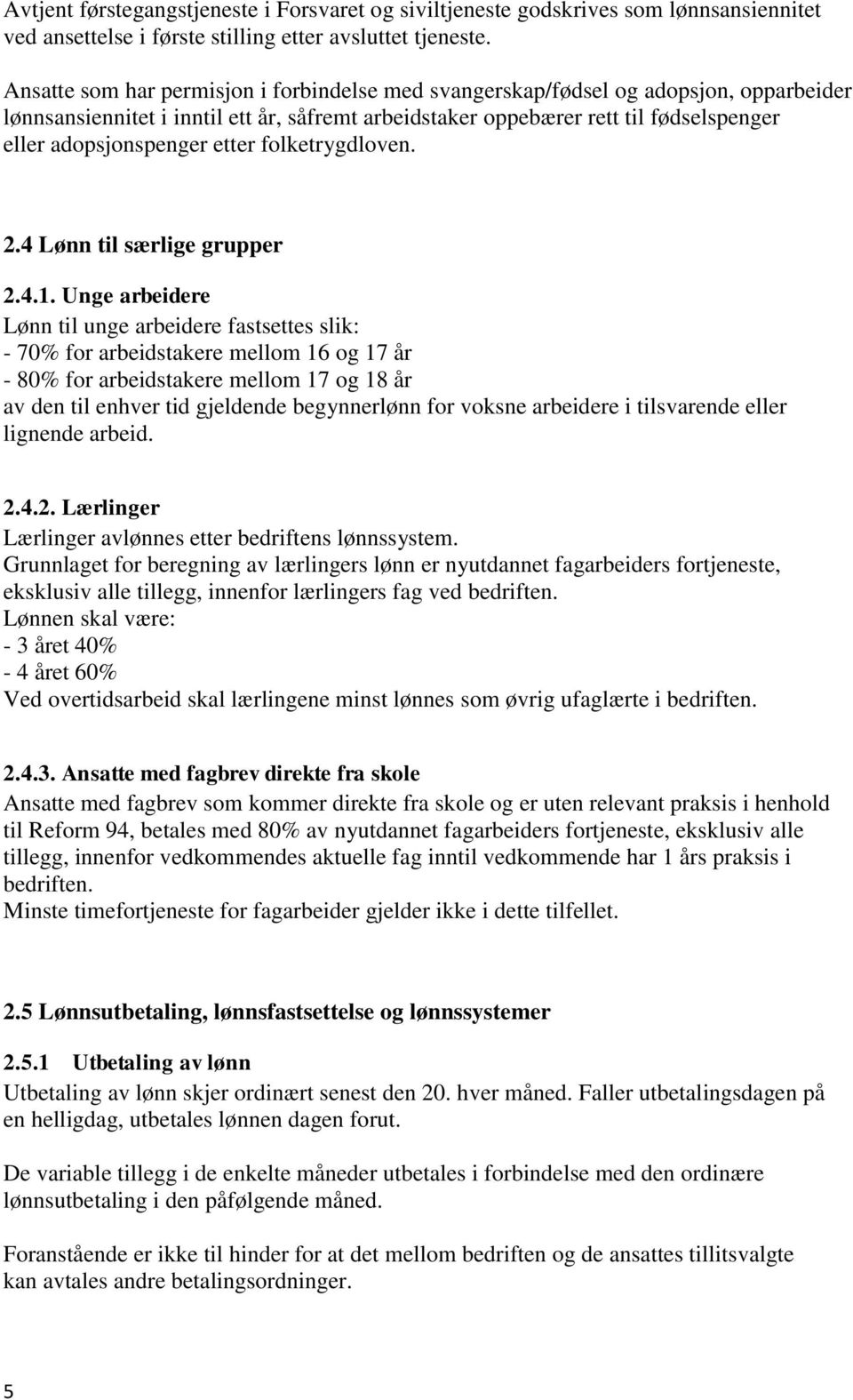 etter folketrygdloven. 2.4 Lønn til særlige grupper 2.4.1.