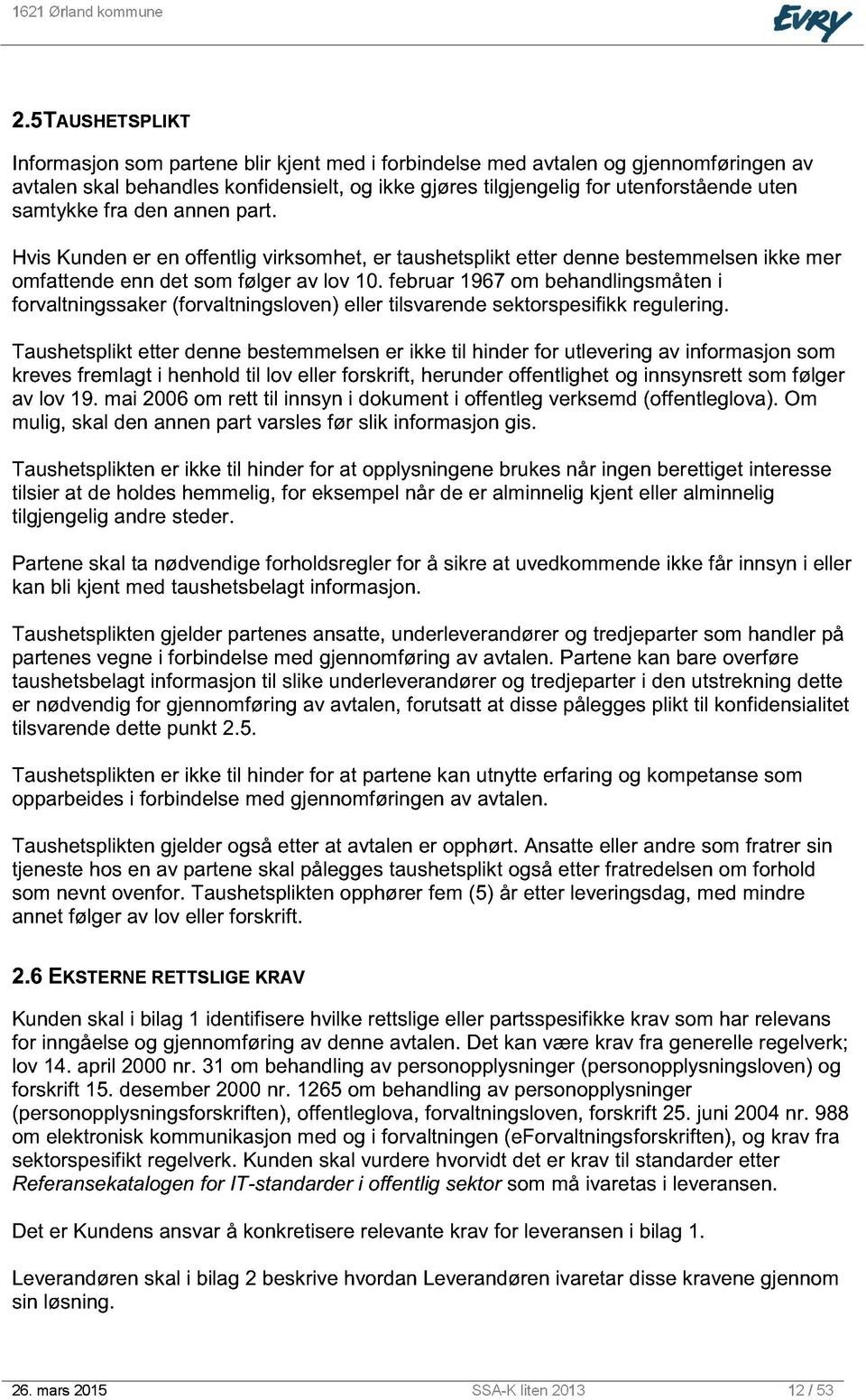 februar 1 967 om behandlingsmå ten i forvaltningssaker (forvaltningsloven) eller tilsvarende sektorspesifikk regulering.