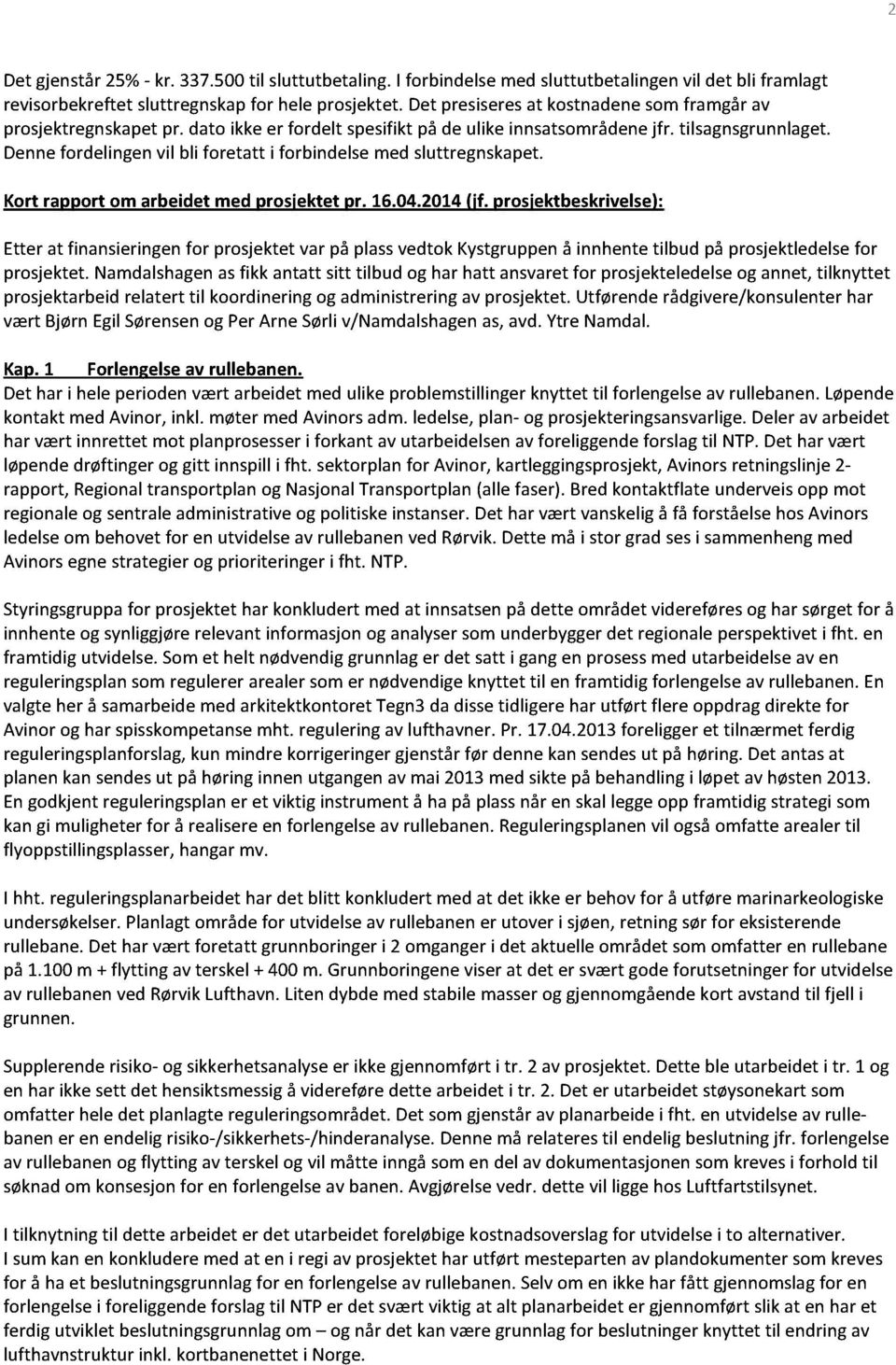 Dennefordelingenvil bli foretatt i forbindelsemedsluttregnskapet. Kort rapport om arbeidet med prosjektet pr. 16.04.2014(jf.