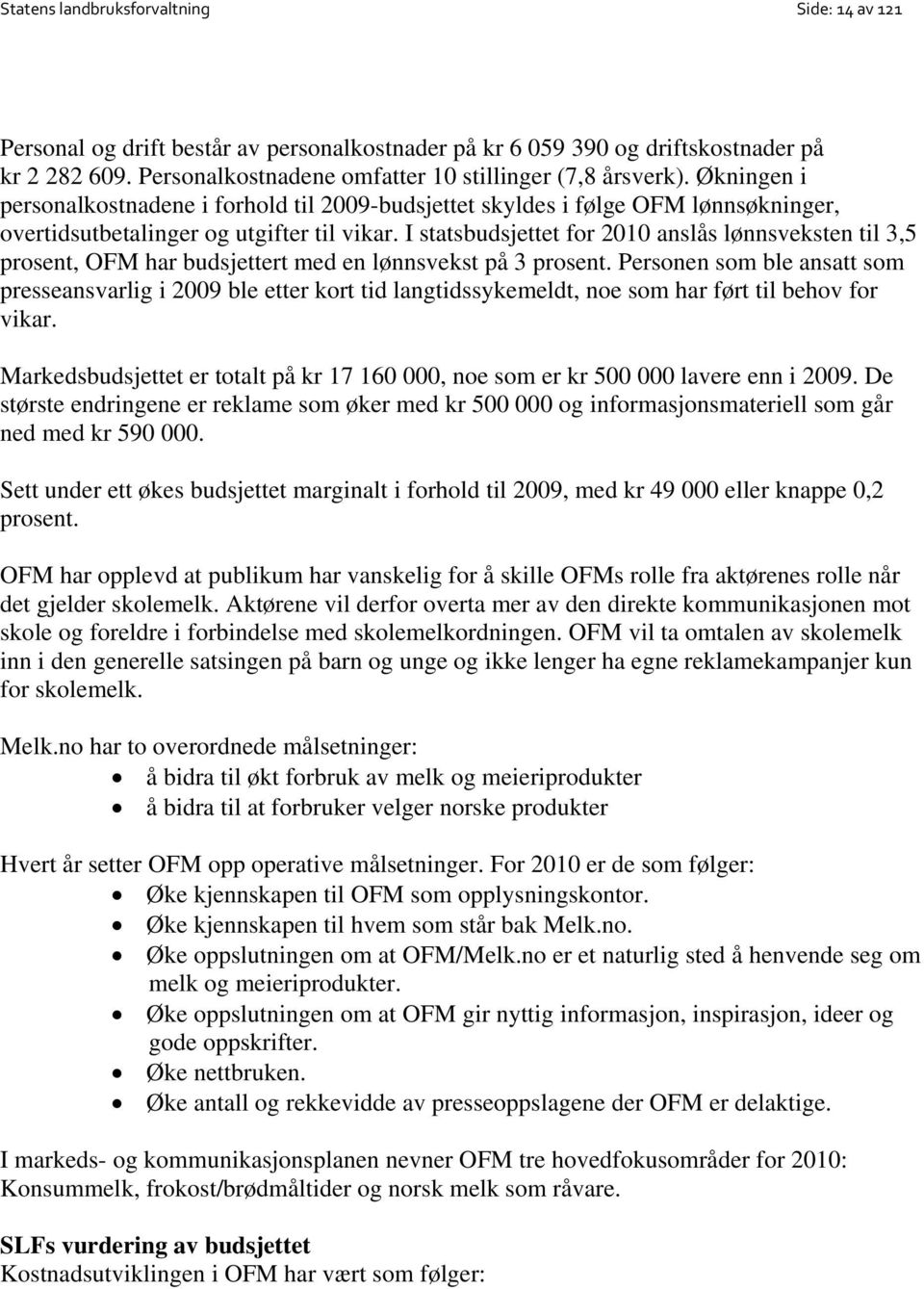 I statsbudsjettet for 2010 anslås lønnsveksten til 3,5 prosent, OFM har budsjettert med en lønnsvekst på 3 prosent.