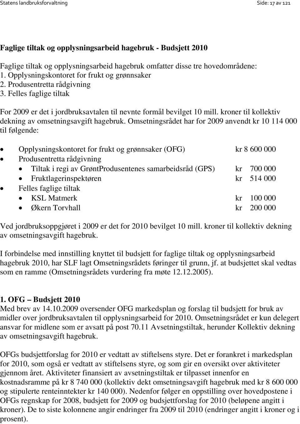 kroner til kollektiv dekning av omsetningsavgift hagebruk.