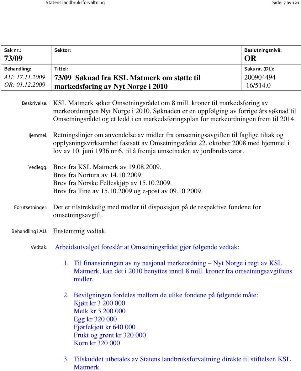 Søknaden er en oppfølging av forrige års søknad til Omsetningsrådet og et ledd i en markedsføringsplan for merkeordningen frem til 2014.