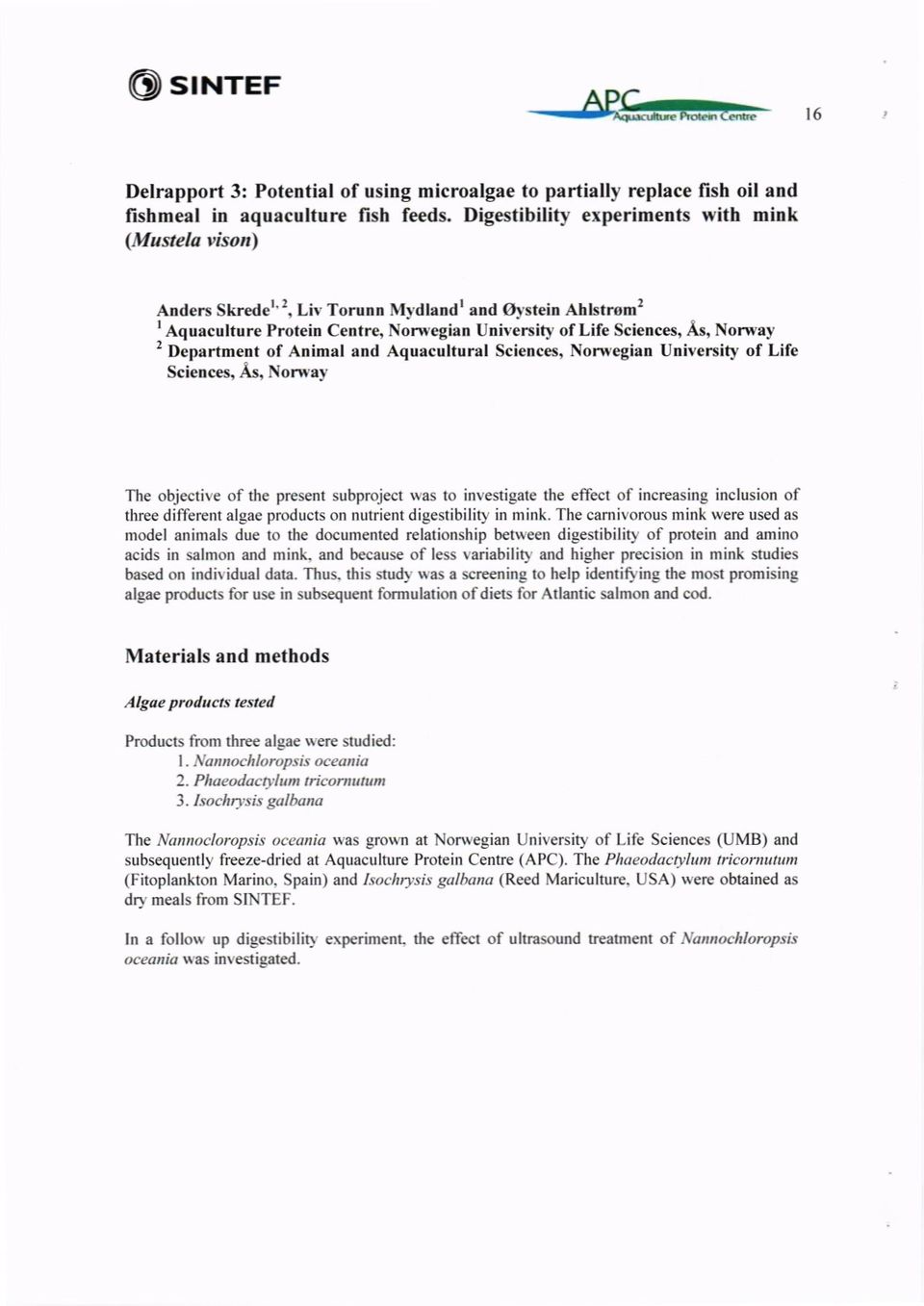 Department of Animal and Aquacultural Sciences, Norwegian University of Lik Sciences, Ås, Norw a:t The objeethe of the present subproject Yyas to investigate the effect of increasing inelusion of