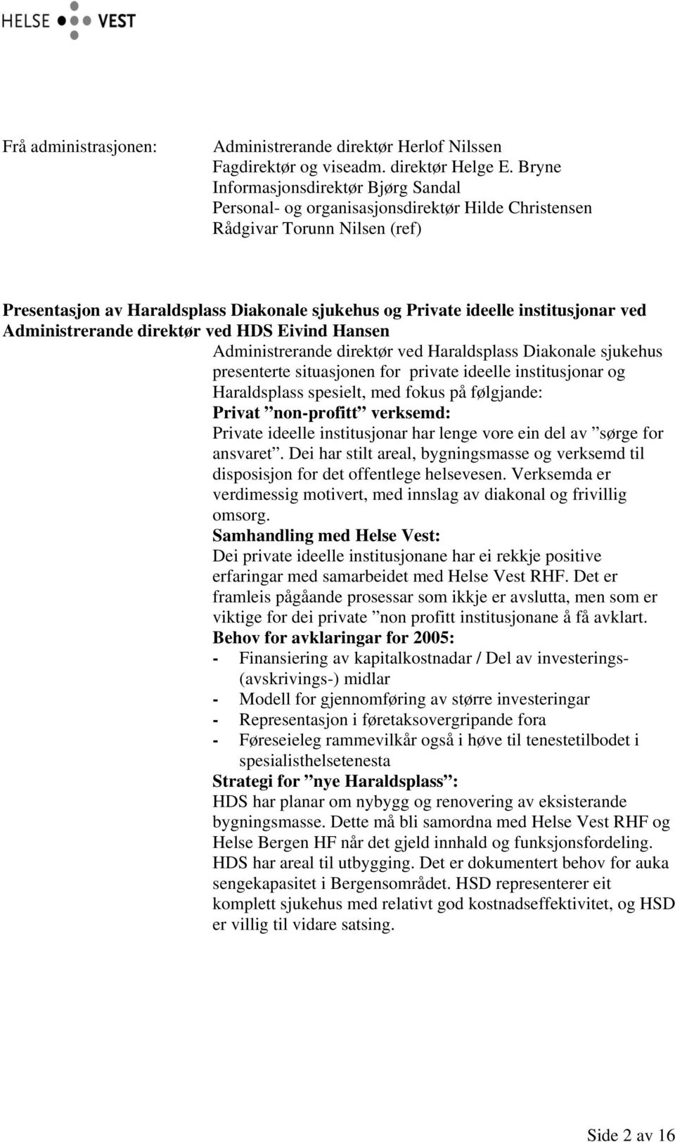 institusjonar ved Administrerande direktør ved HDS Eivind Hansen Administrerande direktør ved Haraldsplass Diakonale sjukehus presenterte situasjonen for private ideelle institusjonar og Haraldsplass