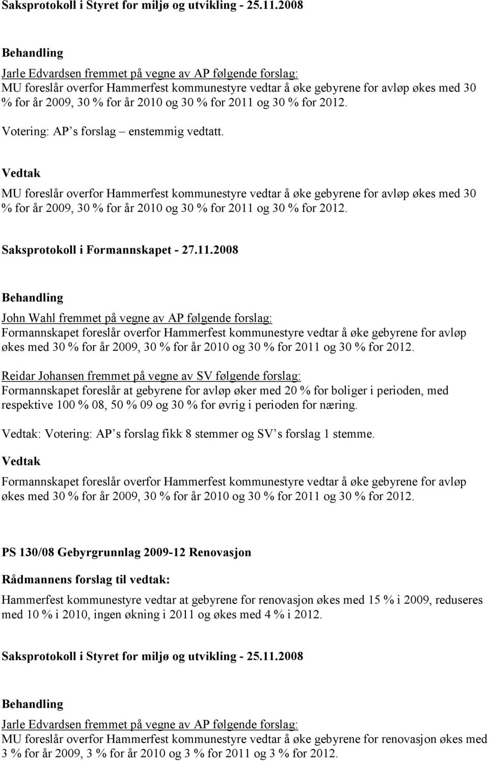 og 30 % for 2012. Votering: AP s forslag enstemmig vedtatt.