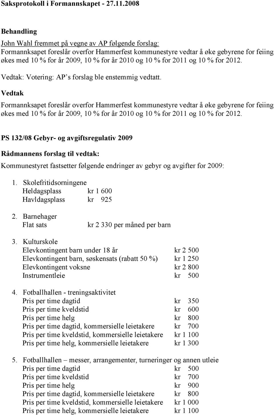 2011 og 10 % for 2012. : Votering: AP s forslag ble enstemmig vedtatt.