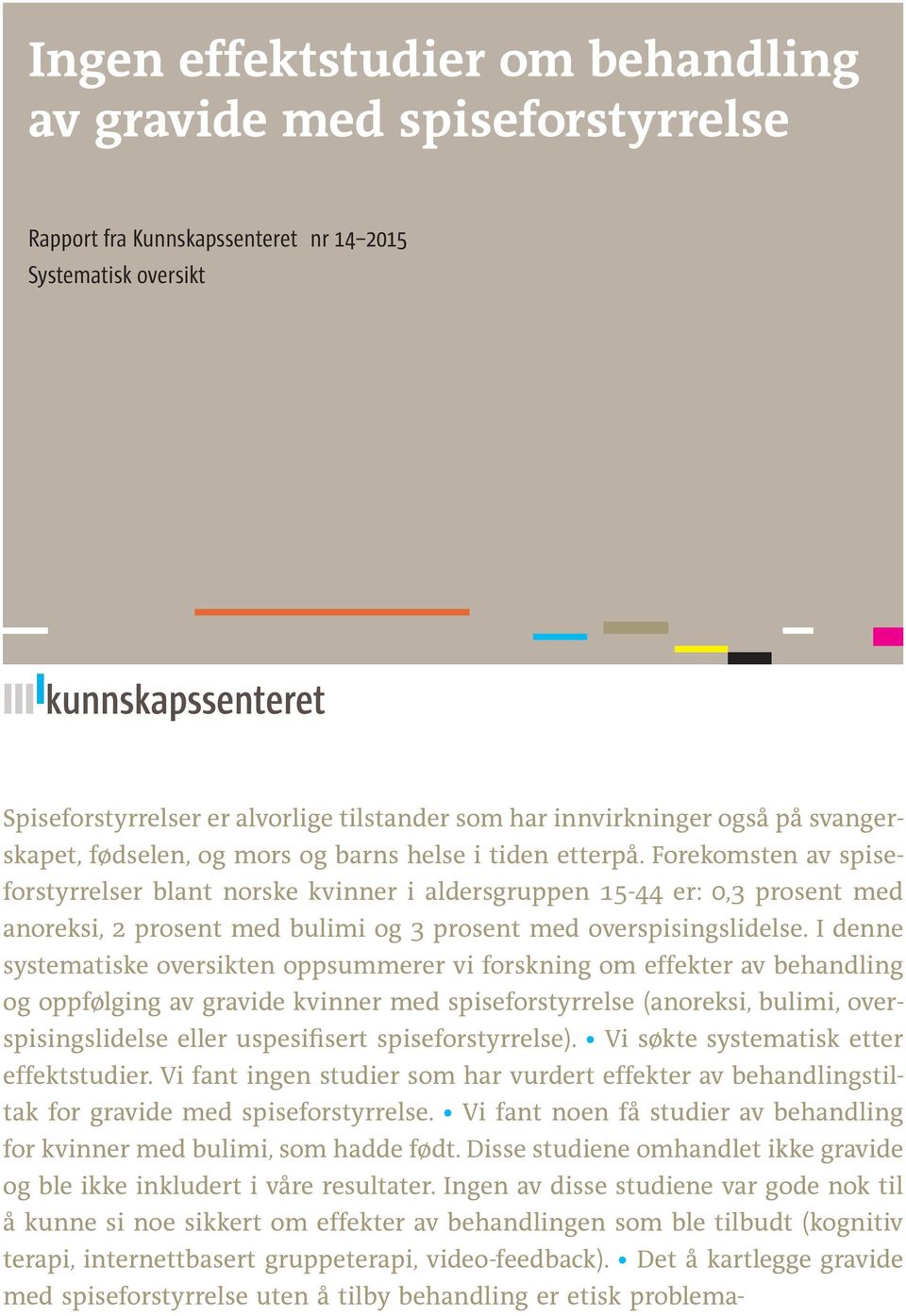 Forekomsten av spiseforstyrrelser blant norske kvinner i aldersgruppen 15-44 er: 0,3 prosent med anoreksi, 2 prosent med bulimi og 3 prosent med overspisingslidelse.