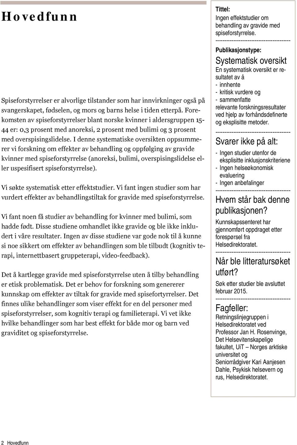 I denne systematiske oversikten oppsummerer vi forskning om effekter av behandling og oppfølging av gravide kvinner med spiseforstyrrelse (anoreksi, bulimi, overspisingslidelse eller uspesifisert