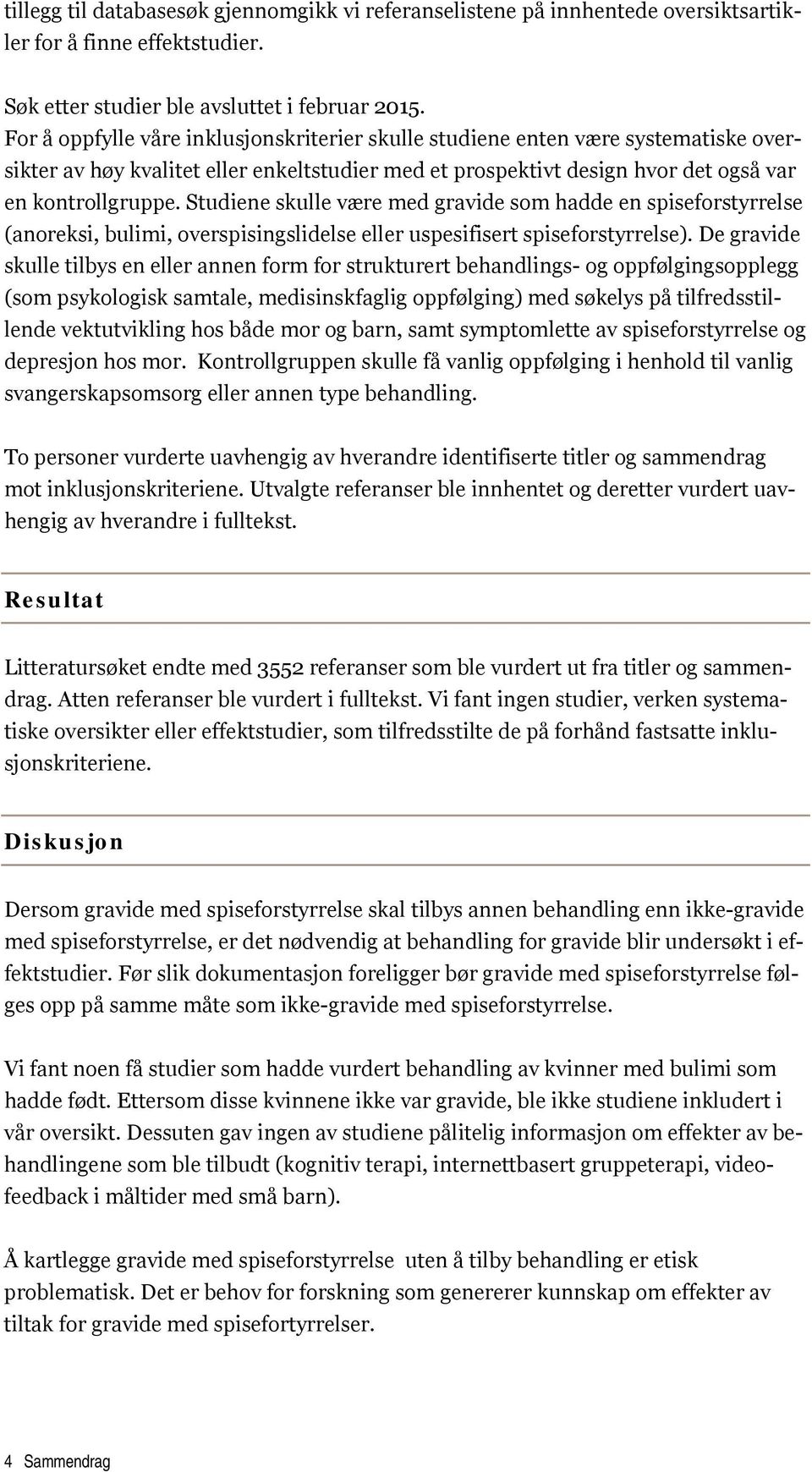 Studiene skulle være med gravide som hadde en spiseforstyrrelse (anoreksi, bulimi, overspisingslidelse eller uspesifisert spiseforstyrrelse).