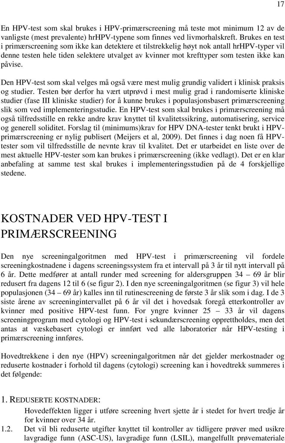 påvise. Den HPV-test som skal velges må også være mest mulig grundig validert i klinisk praksis og studier.