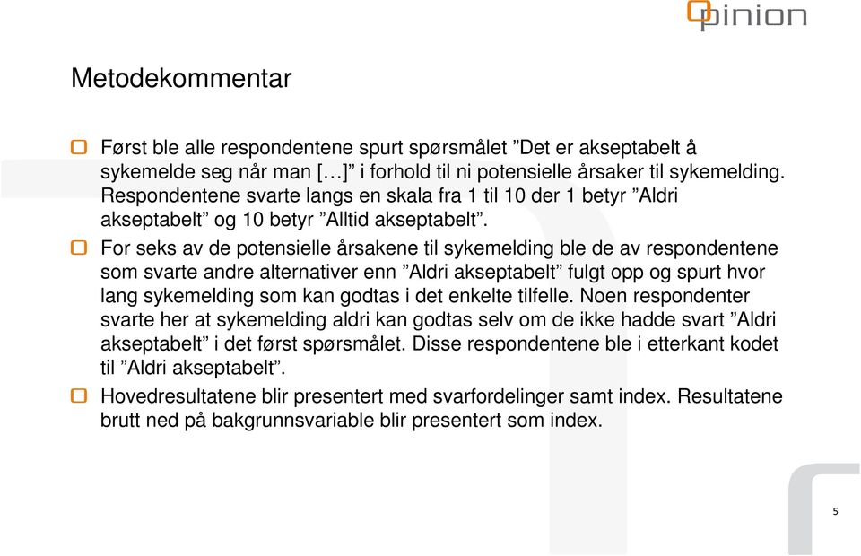 For seks av de potensielle årsakene til sykemelding ble de av respondentene som svarte andre alternativer enn Aldri akseptabelt fulgt opp og spurt hvor lang sykemelding som kan godtas i det enkelte