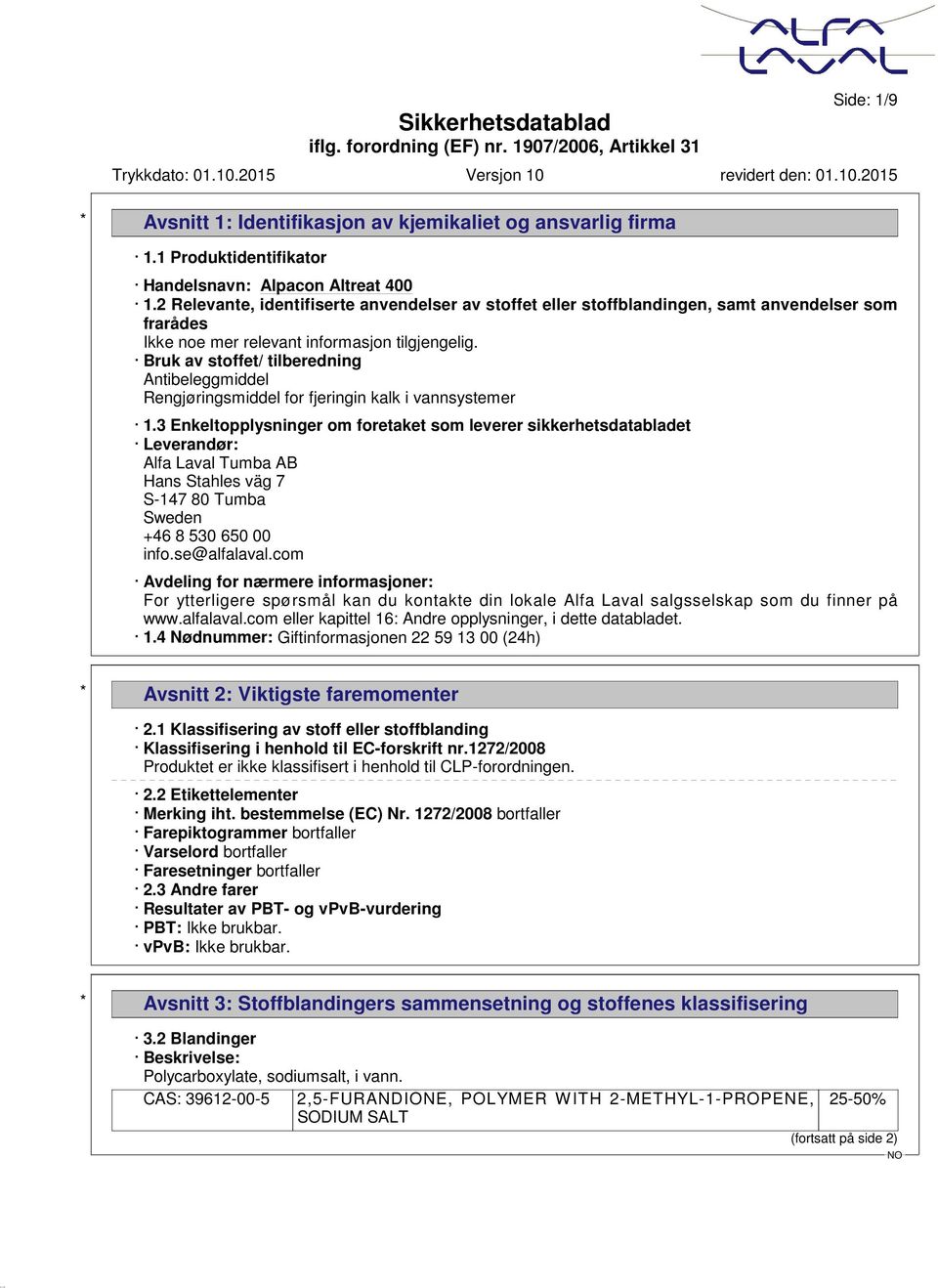 Bruk av stoffet/ tilberedning Antibeleggmiddel Rengjøringsmiddel for fjeringin kalk i vannsystemer 1.