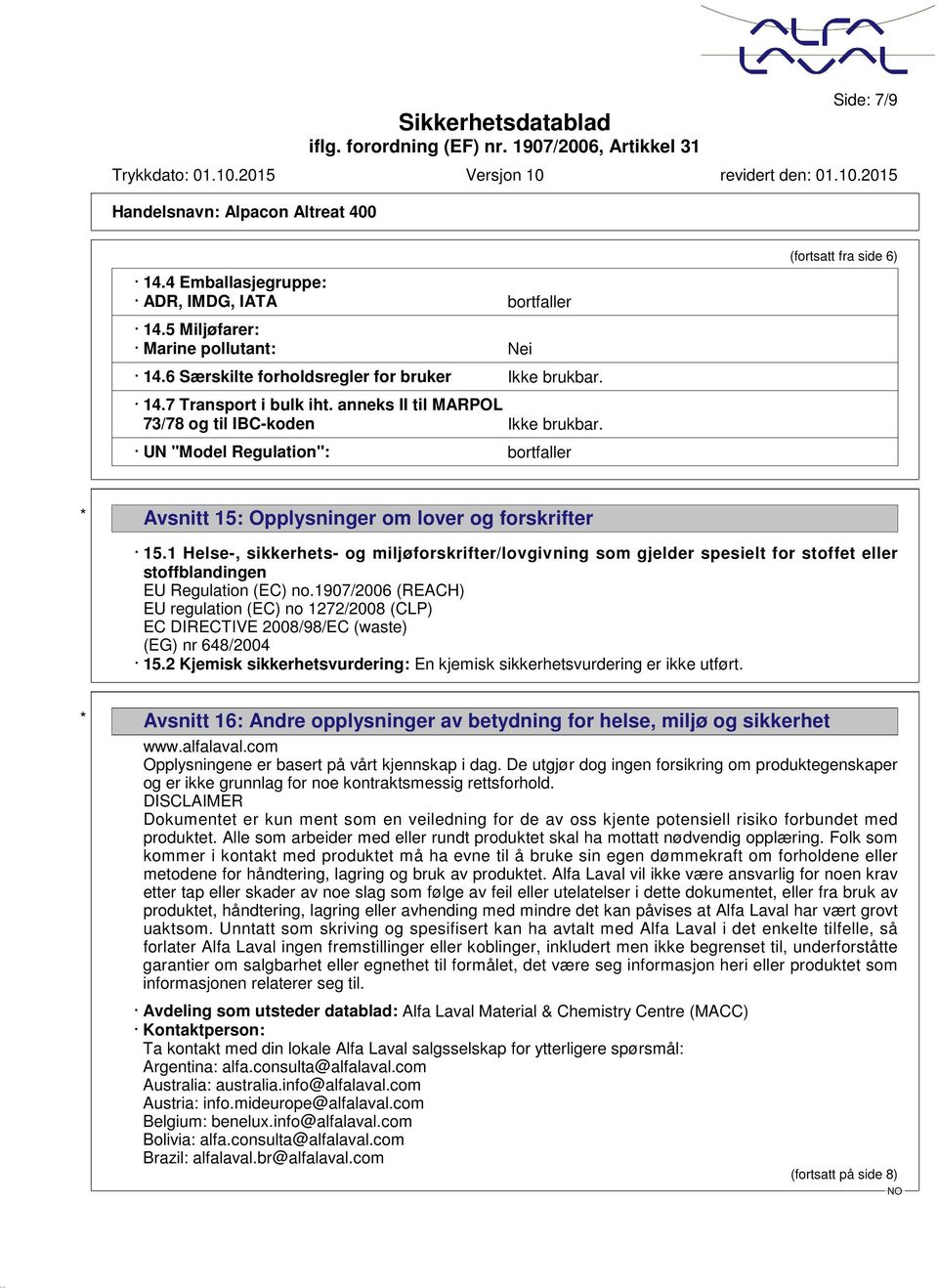 1 Helse-, sikkerhets- og miljøforskrifter/lovgivning som gjelder spesielt for stoffet eller stoffblandingen EU Regulation (EC) no.