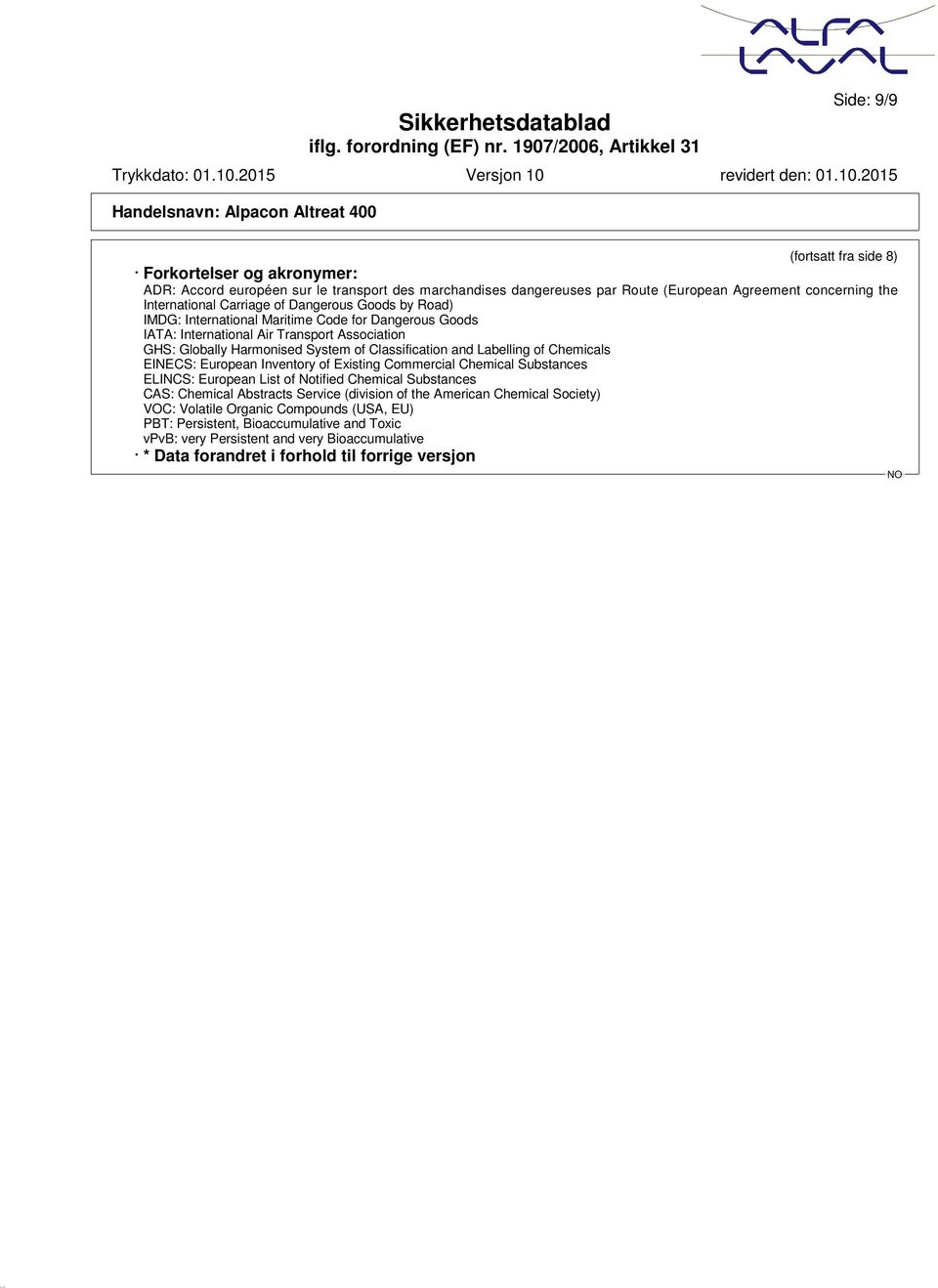 Chemicals EINECS: European Inventory of Existing Commercial Chemical Substances ELINCS: European List of Notified Chemical Substances CAS: Chemical Abstracts Service (division of the American