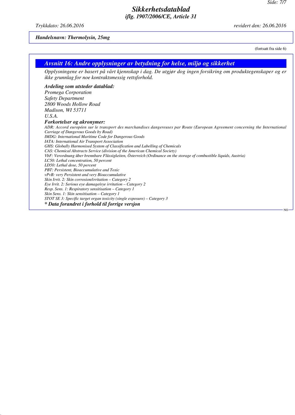 Avdeling som utsteder datablad: Promega Corporation Safety Department 2800 Woods Hollow Road Madison, WI 53711 U.S.A. Forkortelser og akronymer: ADR: Accord européen sur le transport des marchandises