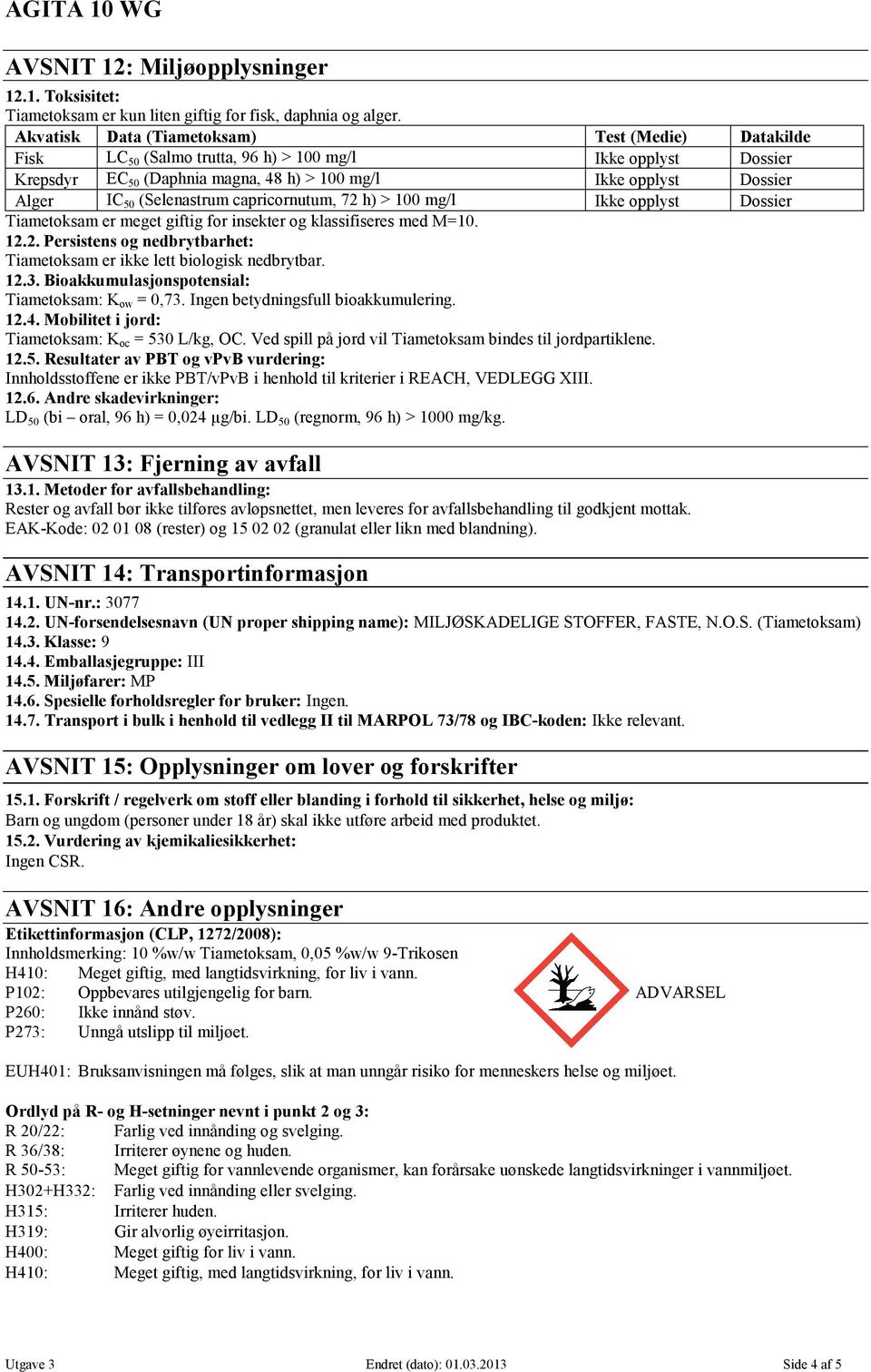 capricornutum, 72 h) > 100 mg/l Ikke opplyst Tiametoksam er meget giftig for insekter og klassifiseres med M=10. 12.2. Persistens og nedbrytbarhet: Tiametoksam er ikke lett biologisk nedbrytbar. 12.3.