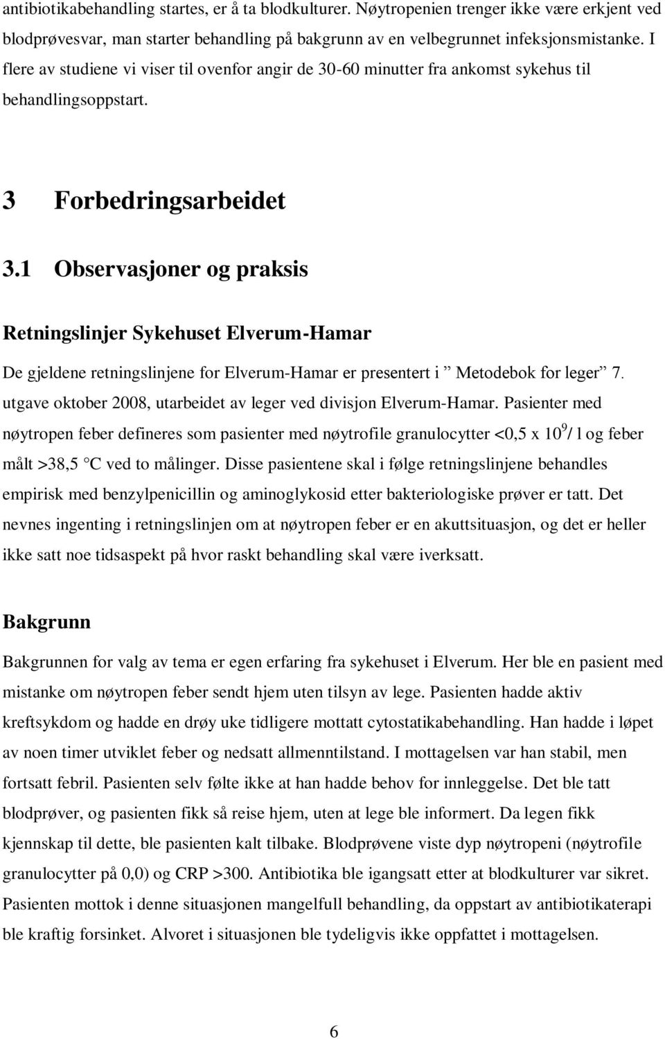 1 Observasjoner og praksis Retningslinjer Sykehuset Elverum-Hamar De gjeldene retningslinjene for Elverum-Hamar er presentert i Metodebok for leger 7.