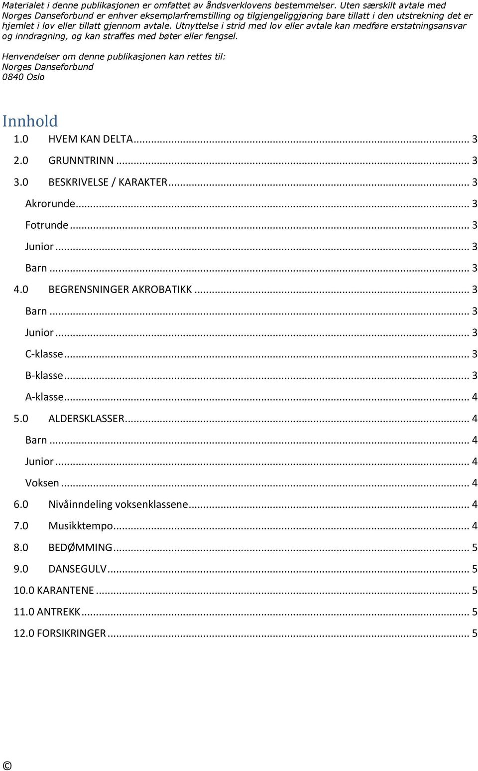 Utnyttelse i strid med lov eller avtale kan medføre erstatningsansvar og inndragning, og kan straffes med bøter eller fengsel.