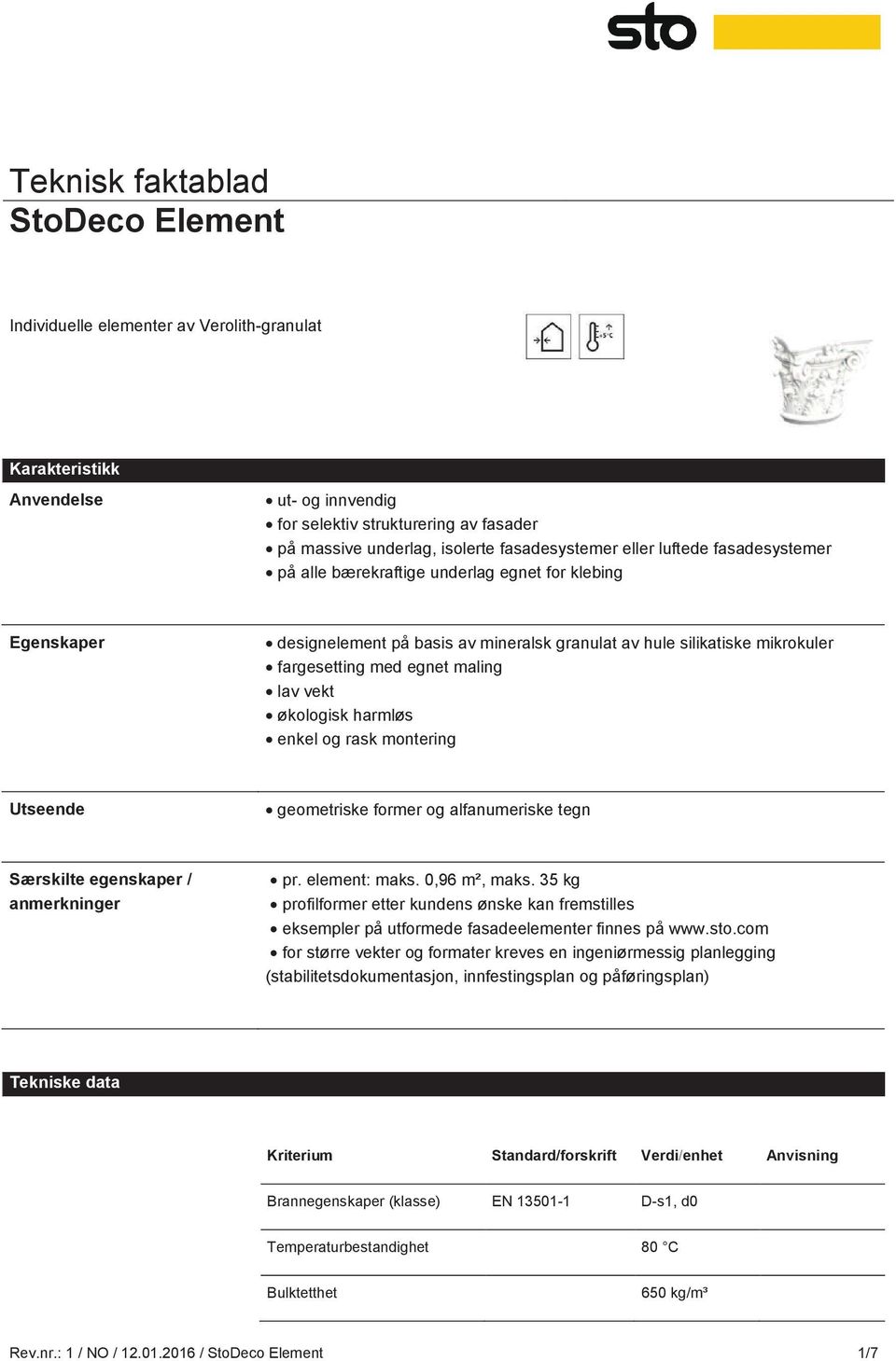 og rask montering Utseende geometriske former og alfanumeriske tegn Særskilte egenskaper / anmerkninger pr. element: maks. 0,96 m², maks.