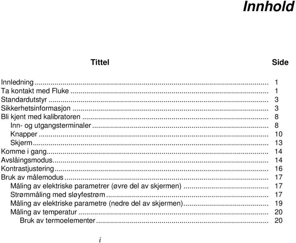 .. 14 Avslåingsmodus... 14 Kontrastjustering... 16 Bruk av målemodus.