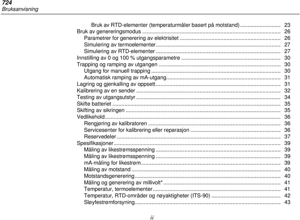 .. 31 Lagring og gjenkalling av oppsett... 31 Kalibrering av en sender... 32 Testing av utgangsutstyr... 34 Skifte batteriet... 35 Skifting av sikringen... 35 edlikehold.