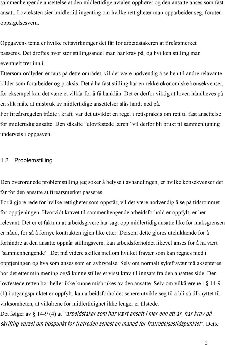 Det drøftes hvor stor stillingsandel man har krav på, og hvilken stilling man eventuelt trer inn i.