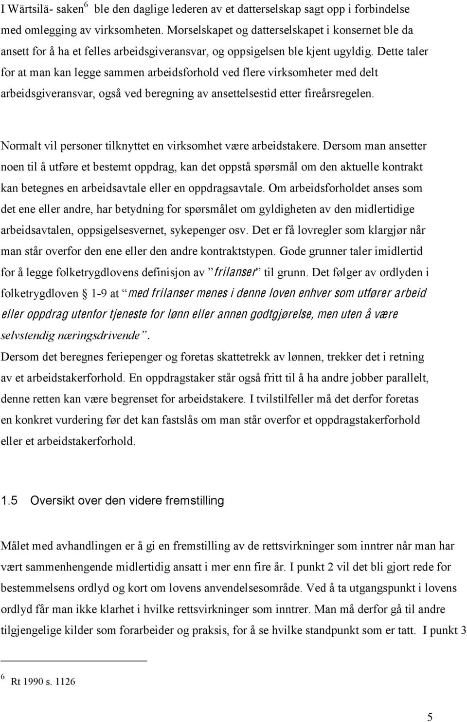 Dette taler for at man kan legge sammen arbeidsforhold ved flere virksomheter med delt arbeidsgiveransvar, også ved beregning av ansettelsestid etter fireårsregelen.