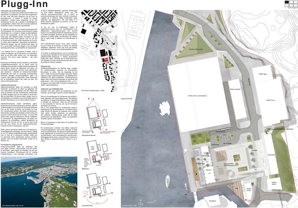 Og vi ønsker å tilrettelegge for synergieﬀekter mellom dem slik at stedet oppfordrer til aktivitet, fusjon, innovasjon og kreativitet. Vi opplever situasjonen og konkurranseprogrammet som komplekst.