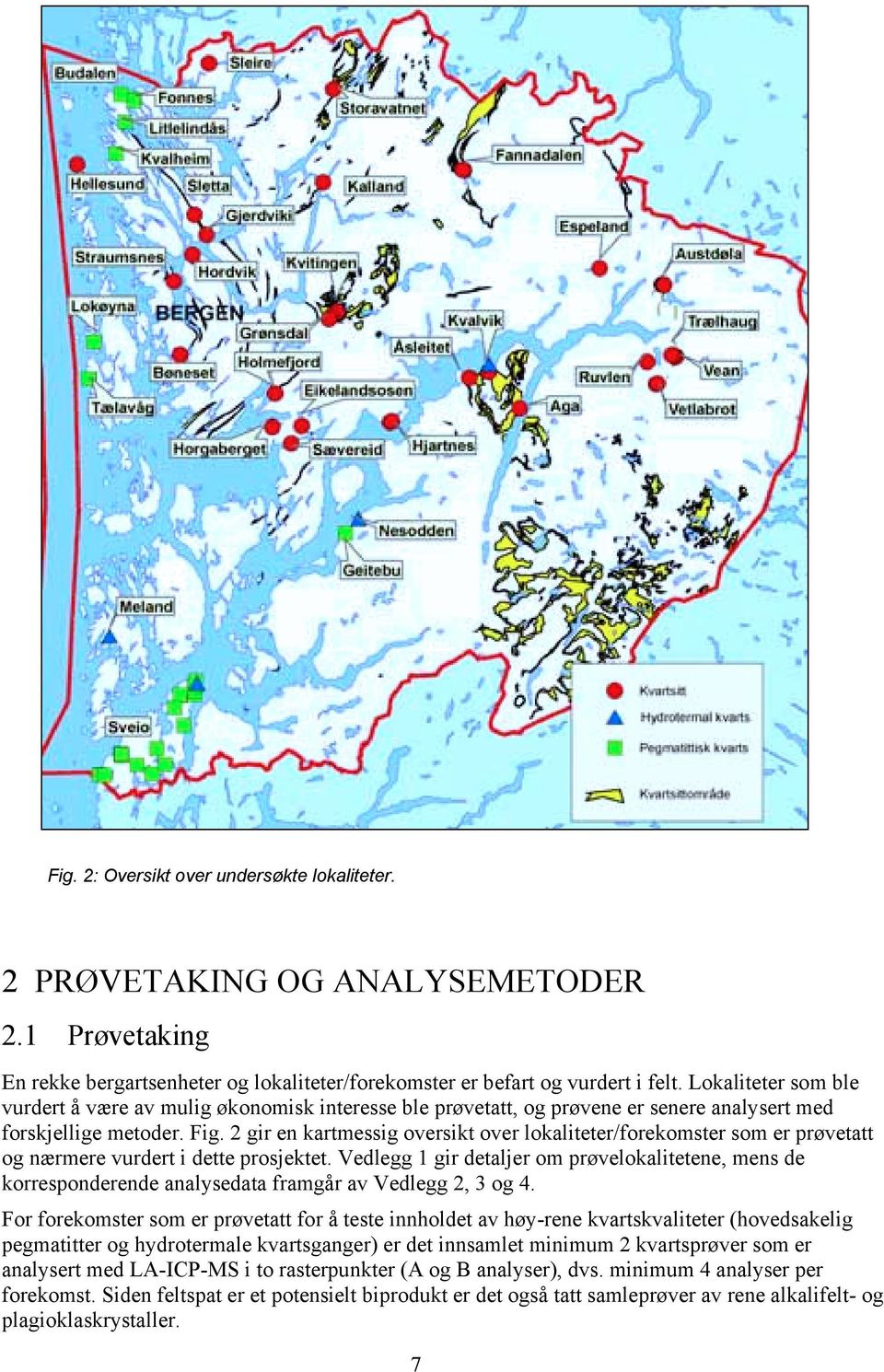 2 gir en kartmessig oversikt over lokaliteter/forekomster som er prøvetatt og nærmere vurdert i dette prosjektet.