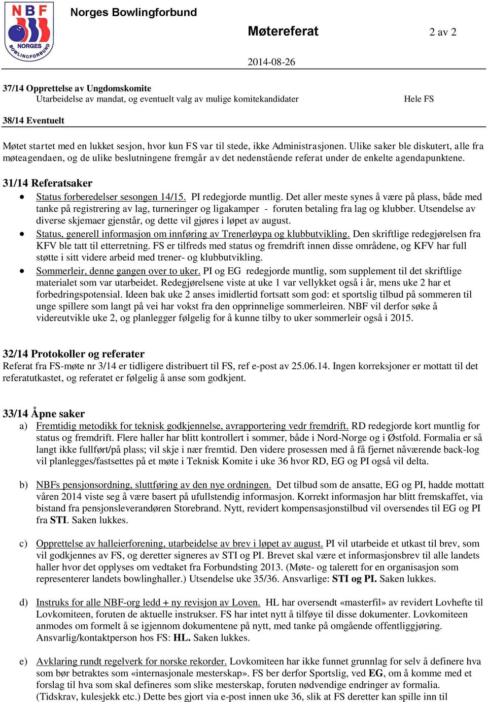 31/14 Referatsaker Status forberedelser sesongen 14/15. redegjorde muntlig.