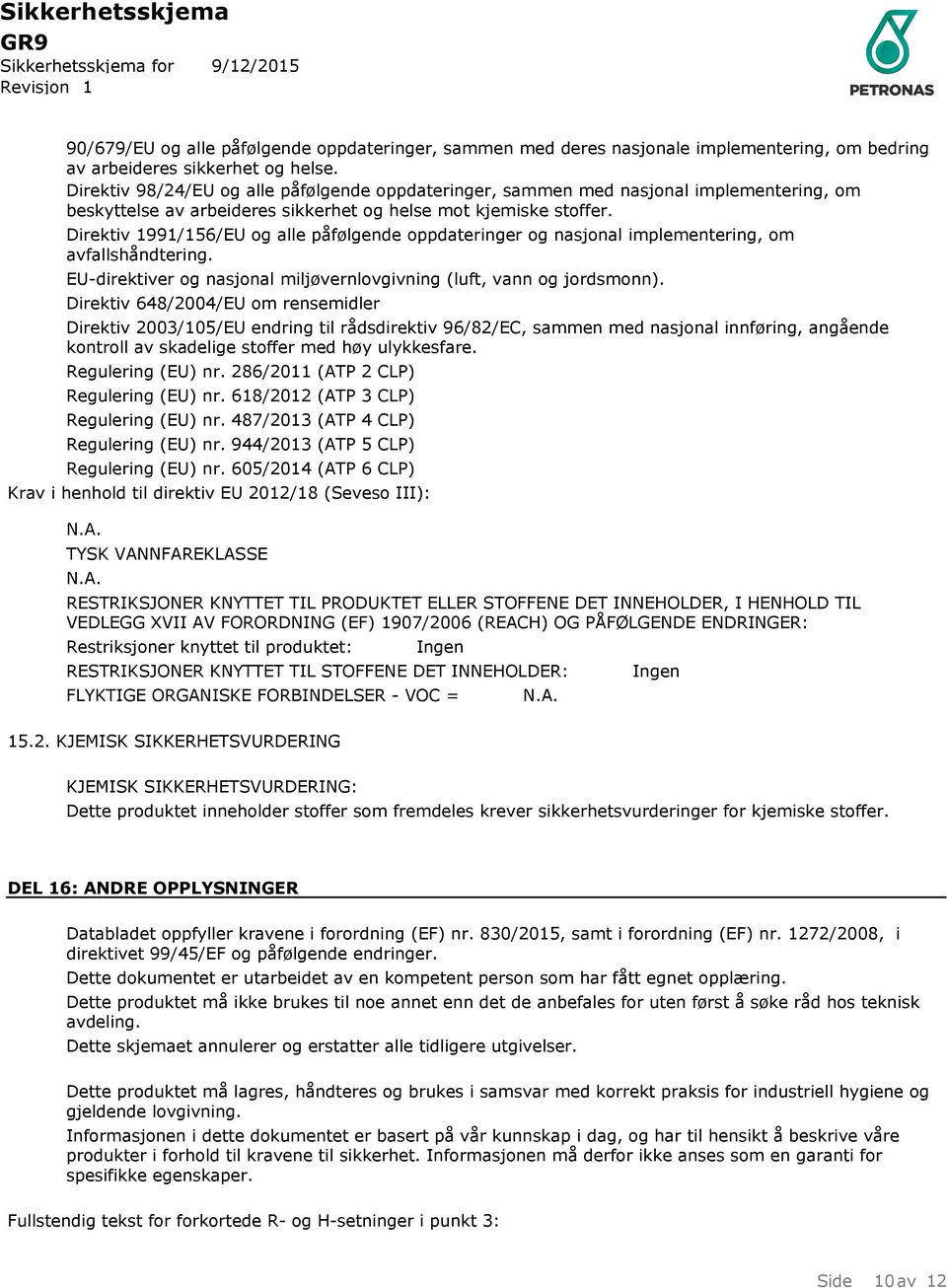 Direktiv 1991/156/EU og alle påfølgende oppdateringer og nasjonal implementering, om avfallshåndtering. EU-direktiver og nasjonal miljøvernlovgivning (luft, vann og jordsmonn).