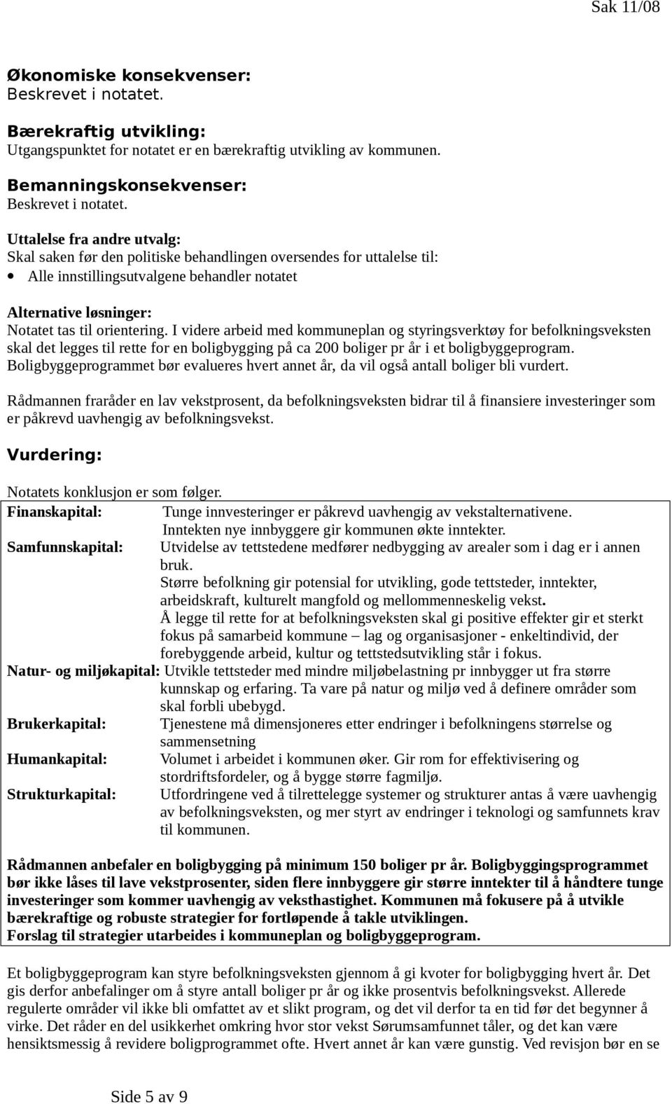 en boligbygging på ca 200 boliger pr år i et boligbyggeprogram.