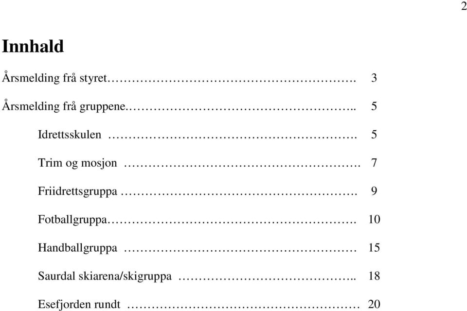 5 Trim og mosjon. 7 Friidrettsgruppa.
