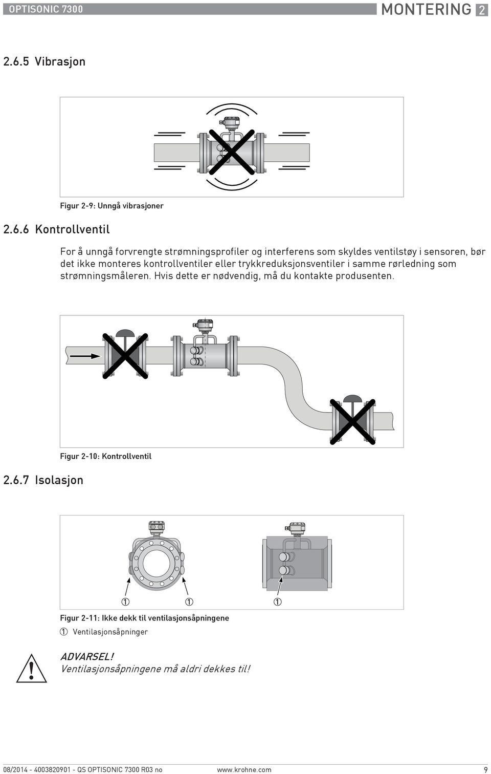 6 Kontrollventil Figur 2-9: Unngå vibrasjoner For å unngå forvrengte strømningsprofiler og interferens som skyldes ventilstøy i