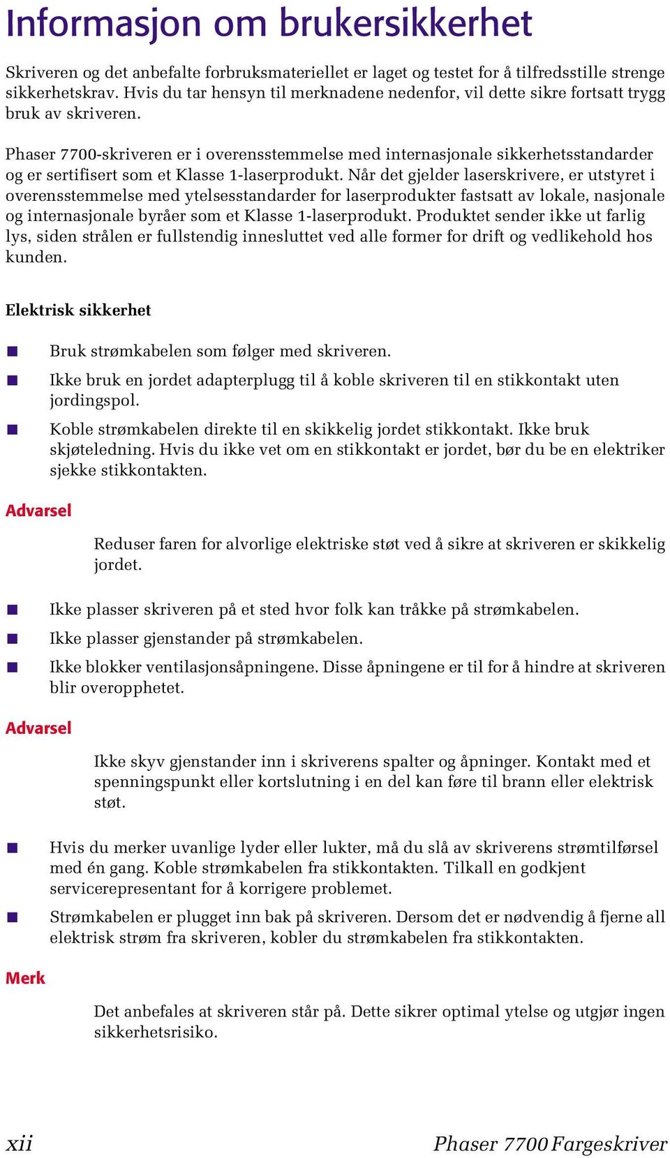 Phaser 7700-skriveren er i overensstemmelse med internasjonale sikkerhetsstandarder og er sertifisert som et Klasse 1-laserprodukt.