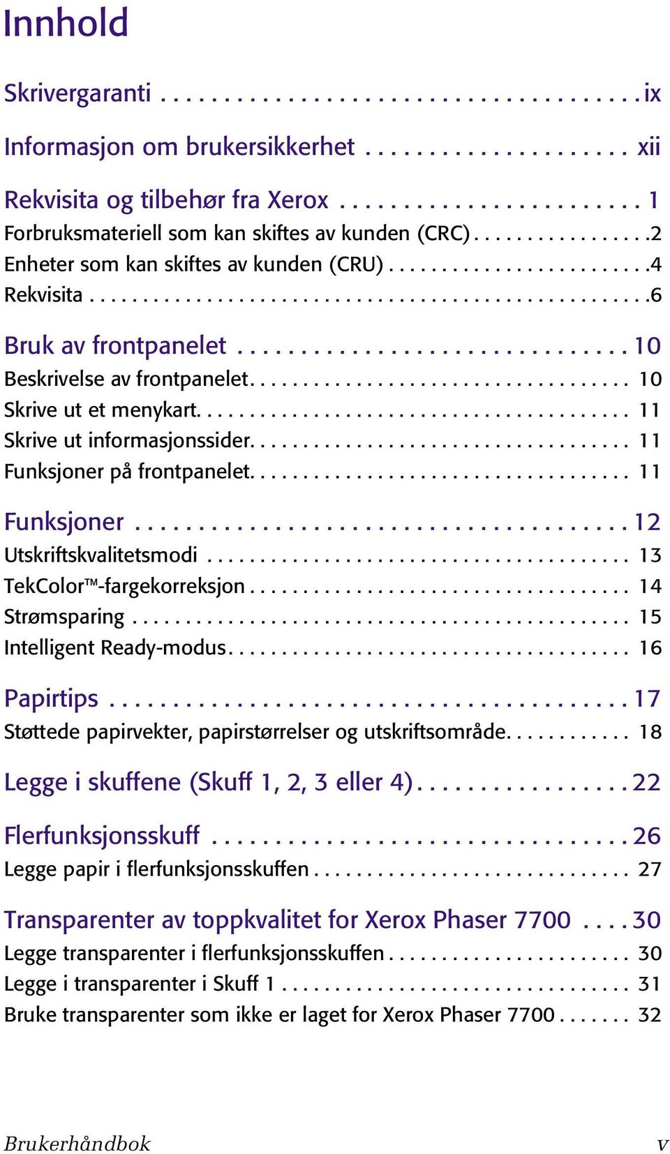 .............................. 10 Beskrivelse av frontpanelet.................................... 10 Skrive ut et menykart......................................... 11 Skrive ut informasjonssider.