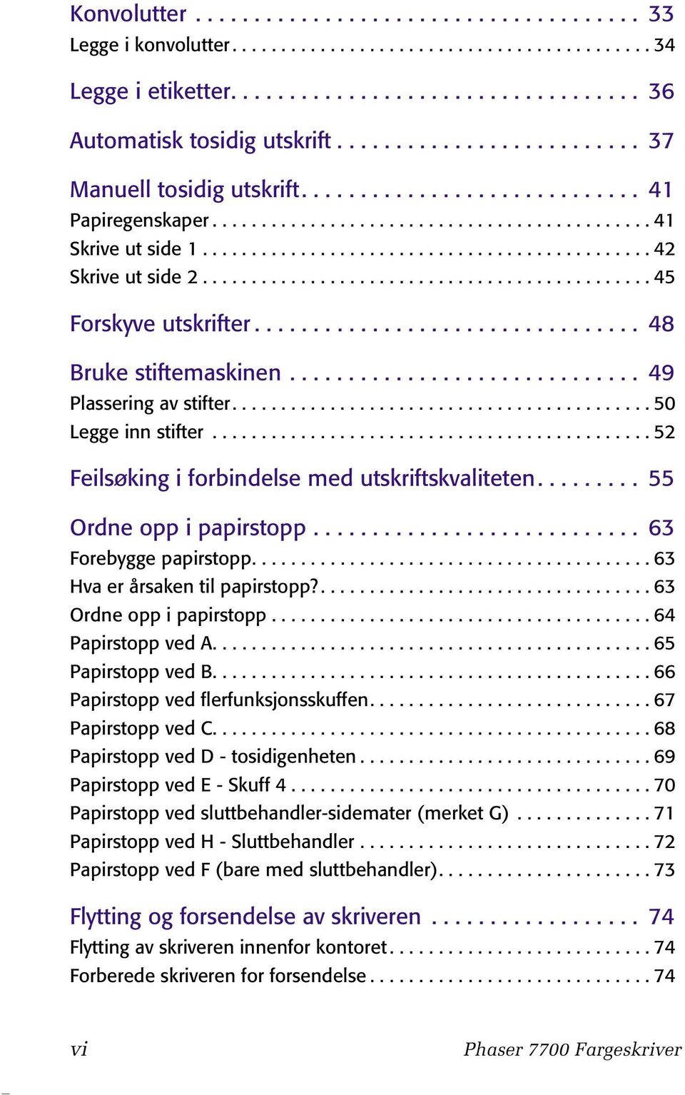 ............................................. 45 Forskyve utskrifter................................. 48 Bruke stiftemaskinen.............................. 49 Plassering av stifter.