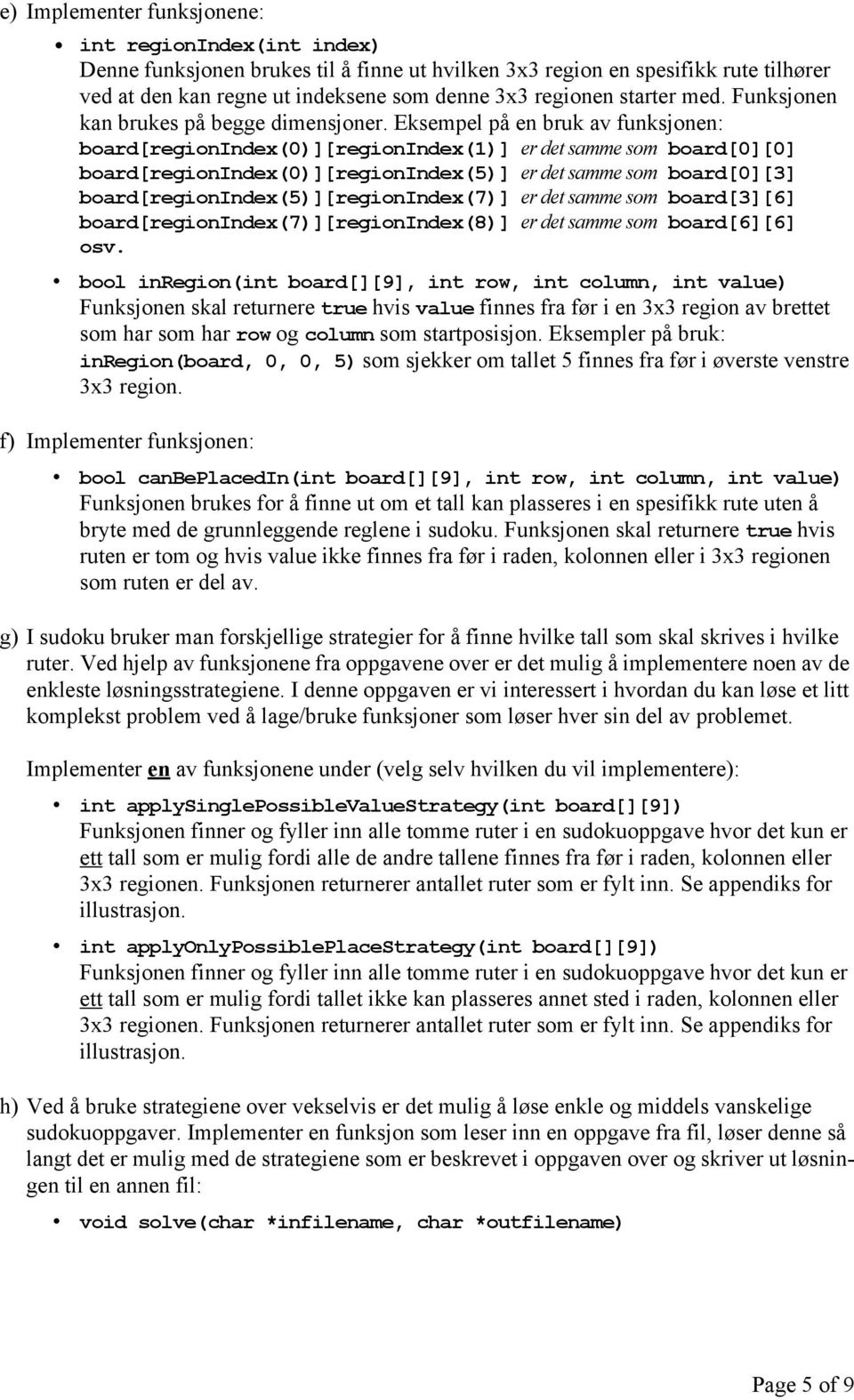 Eksempel på en bruk av funksjonen: board[regionindex(0)][regionindex(1)] er det samme som board[0][0] board[regionindex(0)][regionindex(5)] er det samme som board[0][3]