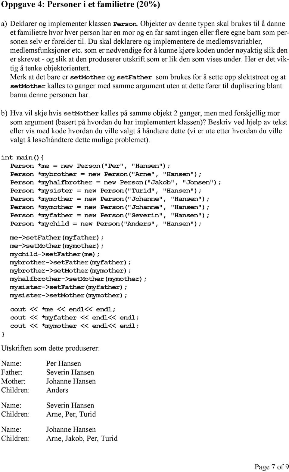 Du skal deklarere og implementere de medlemsvariabler, medlemsfunksjoner etc.