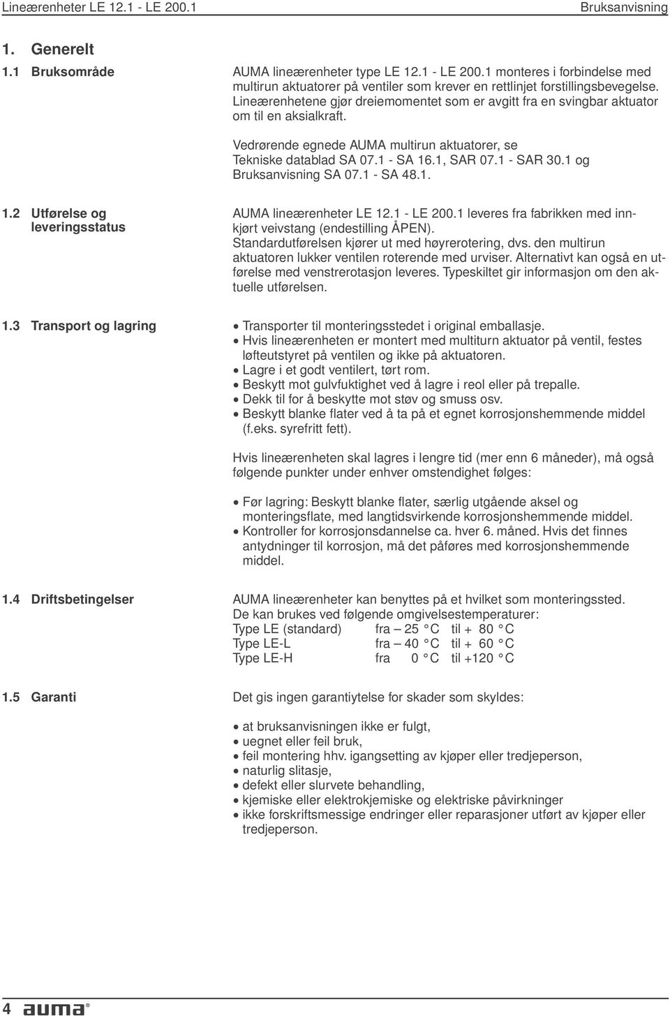 1 og Bruksanvisning SA 07.1 - SA 48.1. 1.2 Utførelse og leveringsstatus AUMA lineærenheter LE 12.1 - LE 200.1 leveres fra fabrikken med innkjørt veivstang (endestilling ÅPEN).