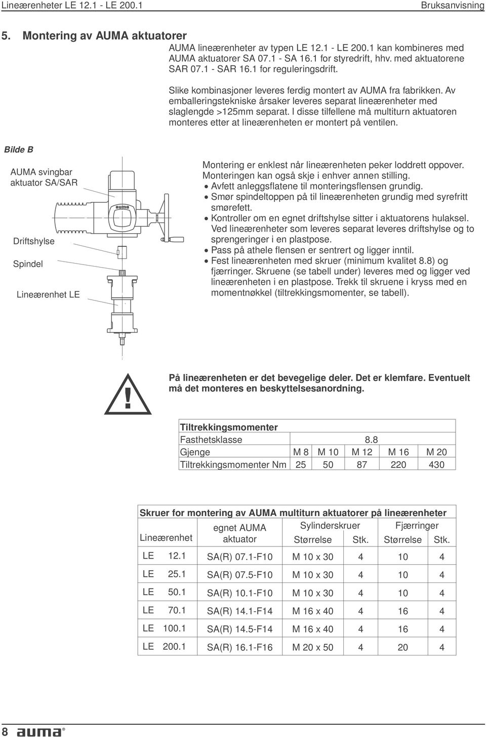 Av emballeringstekniske årsaker leveres separat lineærenheter med slaglengde >125mm separat. I disse tilfellene må multiturn aktuatoren monteres etter at lineærenheten er montert på ventilen.