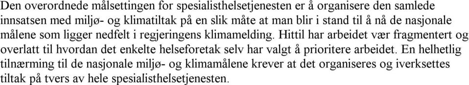 Hittil har arbeidet vær fragmentert og overlatt til hvordan det enkelte helseforetak selv har valgt å prioritere arbeidet.