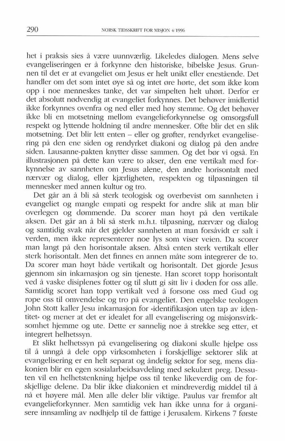 Det handler 0111 det son1 intet aye si og intet are hmrte, det sonl ikke koln opp i noe lnenneskes tanke, det var sin~pelten helt uhmrt. Derfor er det absolutt nmdvendig at evangeliet forkynnes.