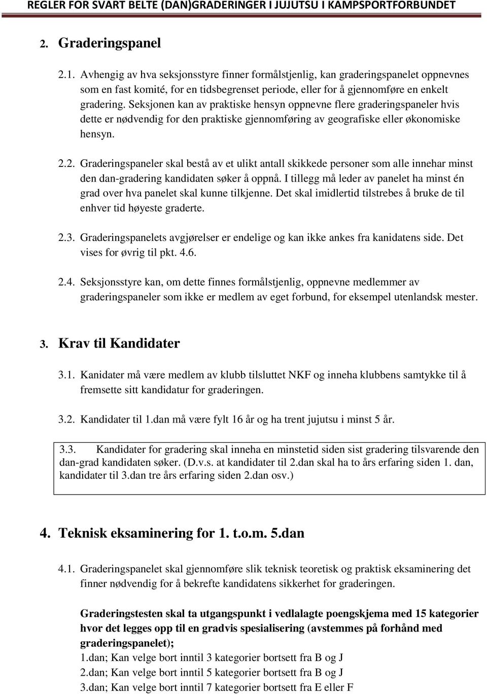 Seksjonen kan av praktiske hensyn oppnevne flere graderingspaneler hvis dette er nødvendig for den praktiske gjennomføring av geografiske eller økonomiske hensyn. 2.