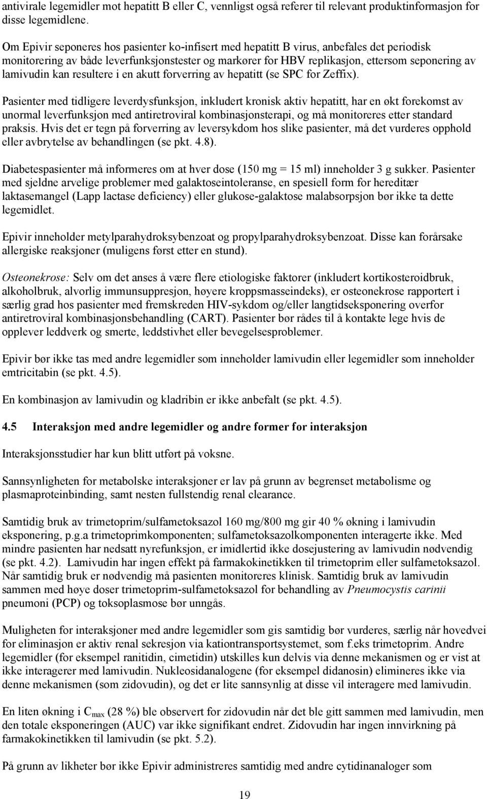 kan resultere i en akutt forverring av hepatitt (se SPC for Zeffix).