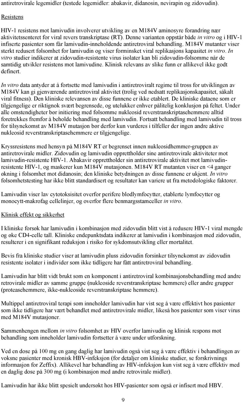 Denne varianten oppstår både in vitro og i HIV-1 infiserte pasienter som får lamivudin-inneholdende antiretroviral behandling.