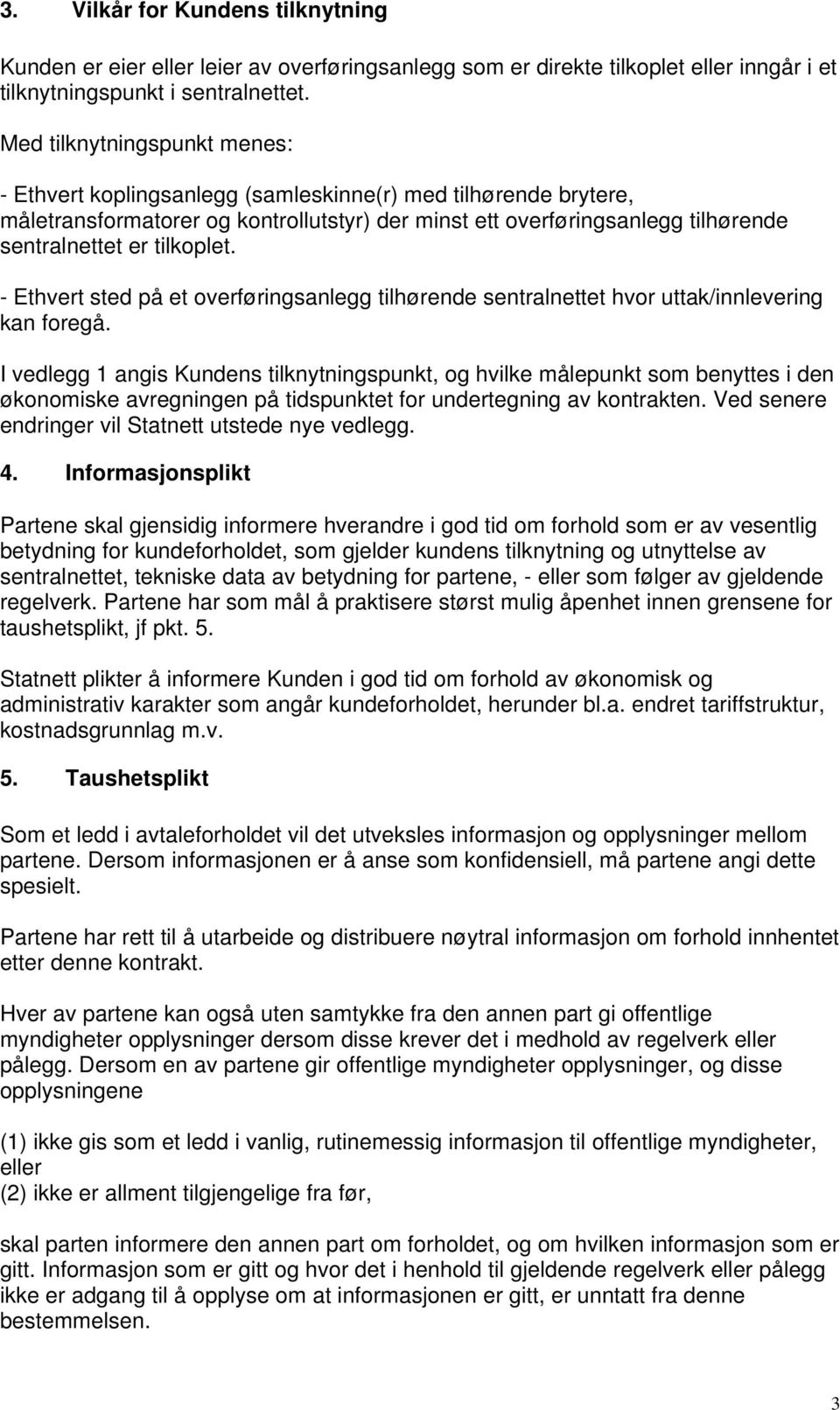 tilkoplet. - Ethvert sted på et overføringsanlegg tilhørende sentralnettet hvor uttak/innlevering kan foregå.