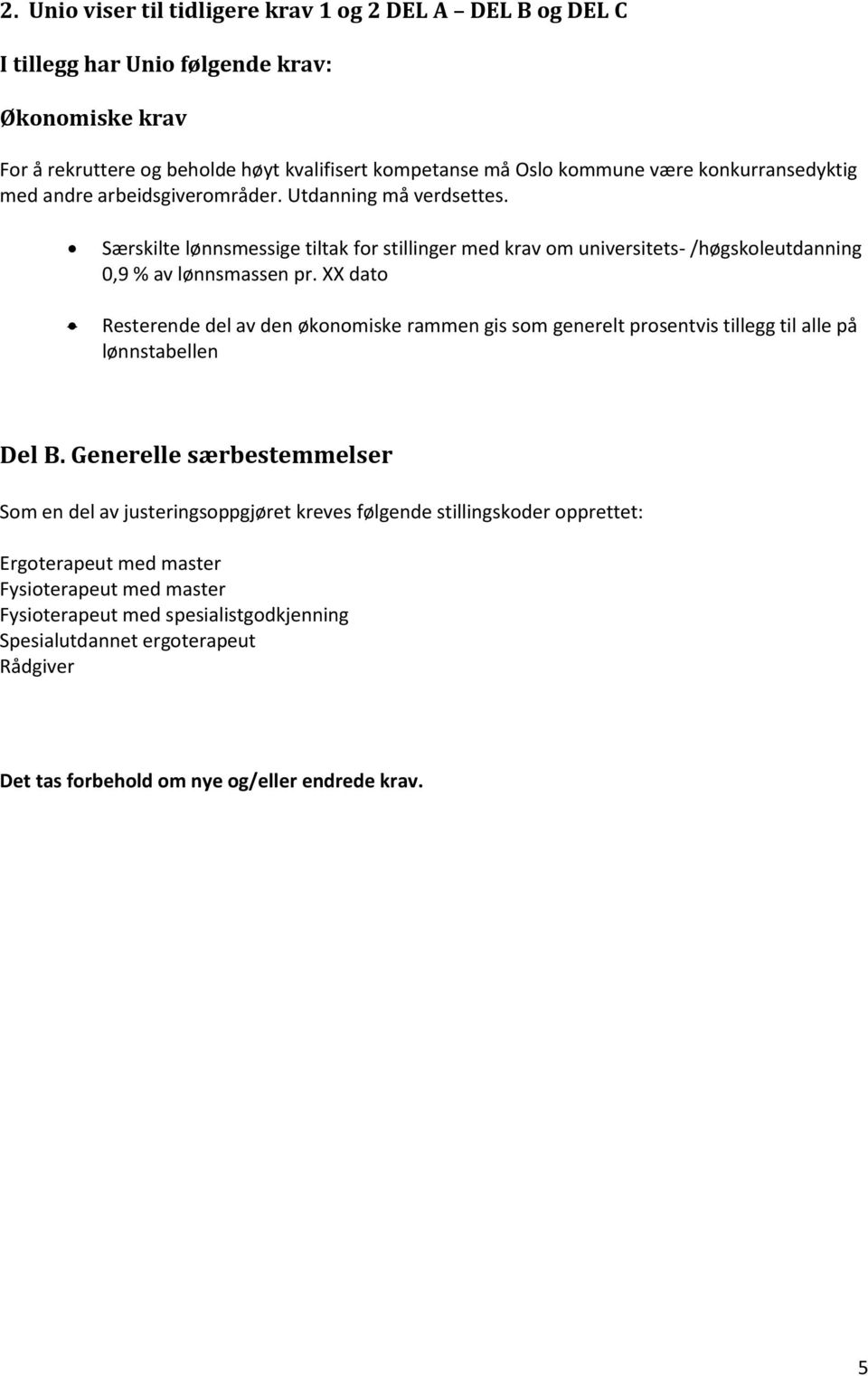 XX dato Resterende del av den økonomiske rammen gis som generelt prosentvis tillegg til alle på lønnstabellen Del B.