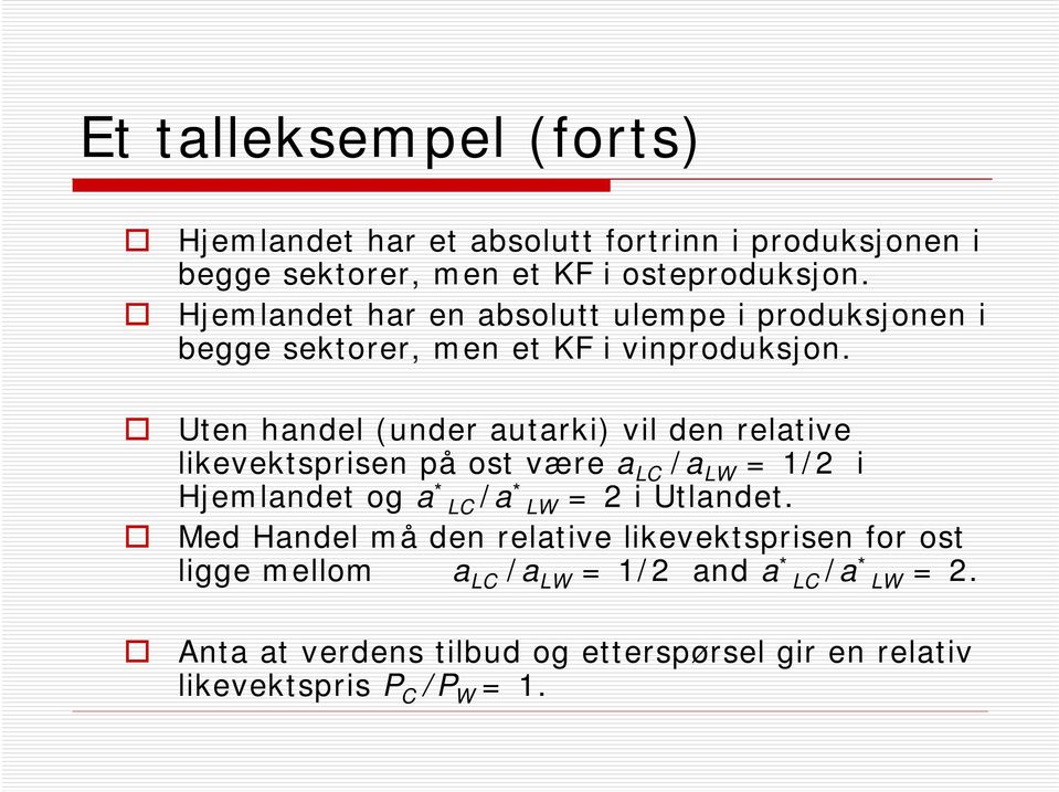 Uten handel (under autarki) vil den relative likevektsprisen på ost være a LC /a LW = 1/2 i Hjemlandet og a * LC /a * LW = 2 i