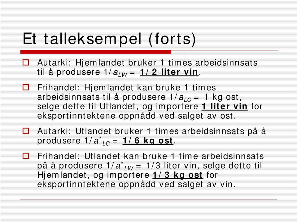eksportinntektene oppnådd ved salget av ost. Autarki: Utlandet bruker 1 times arbeidsinnsats på å produsere 1/a * LC = 1/6 kg ost.